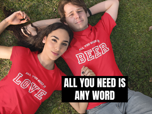 Personalised Matching Couples T-shirts Valentines Day Gift Funny All You Need Is Love Or Any Word